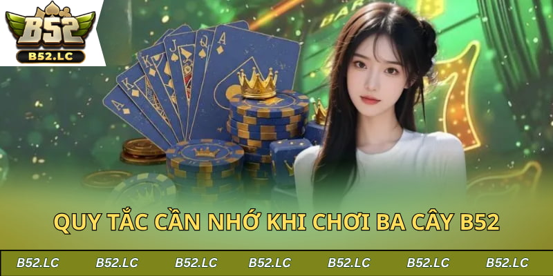 Những quy tắc cần nhớ khi chơi Ba cây tại B52Club