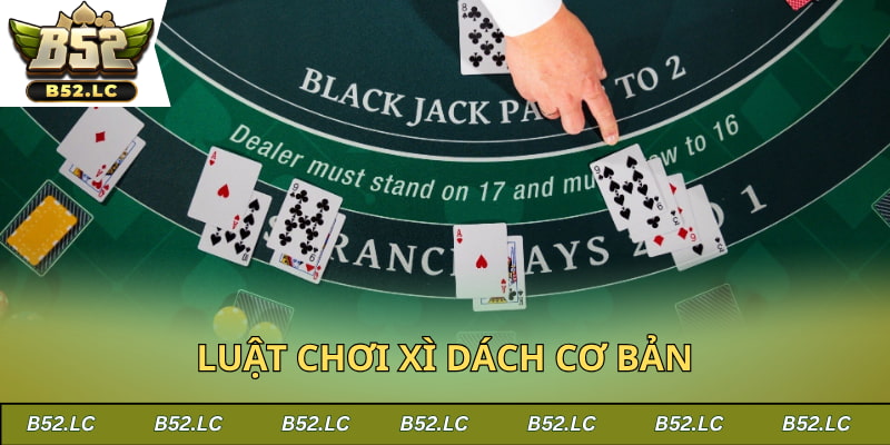 Quy trình diễn ra một ván Xì dách tại B52Club