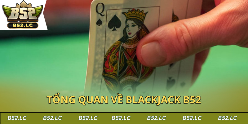 Đôi nét về siêu phẩm Blackjack B52