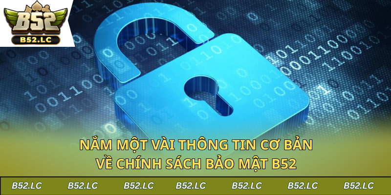 Nắm một vài thông tin cơ bản về chính sách bảo mật B52