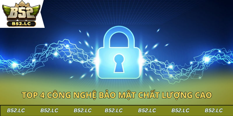 Top 4 công nghệ bảo mật chất lượng cao được áp dụng