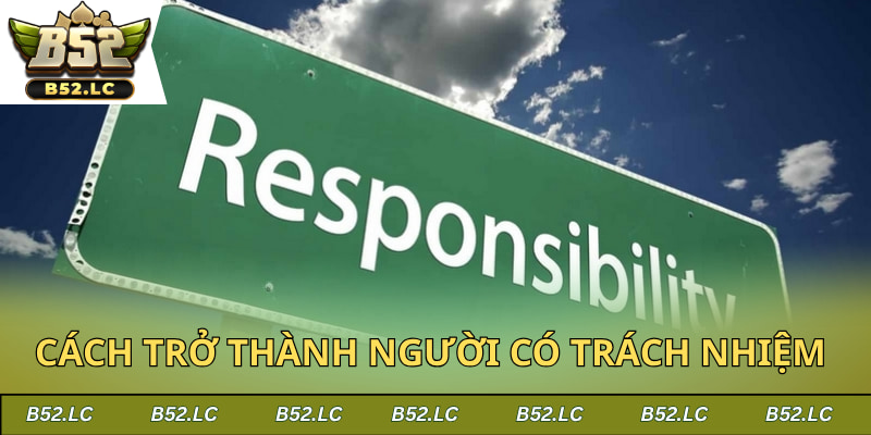 Cách trở thành người dùng có trách nhiệm tại b52