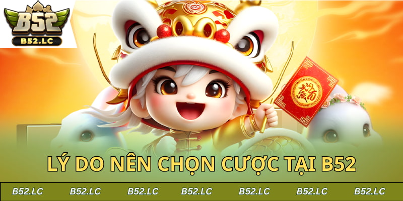 Lý do nên chọn cược tại b52