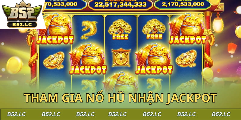 Tham gia nổ hũ nhận Jackpot