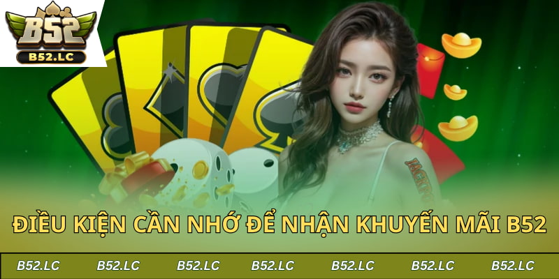 Đáp ứng đầy đủ điều kiện để nhận khuyến mãi B52
