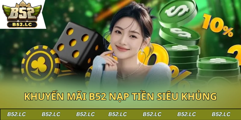 Ưu đãi gửi vốn cực hấp dẫn tại B52Club