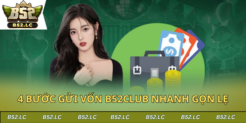 4 bước gửi vốn B52Club nhanh gọn lẹ