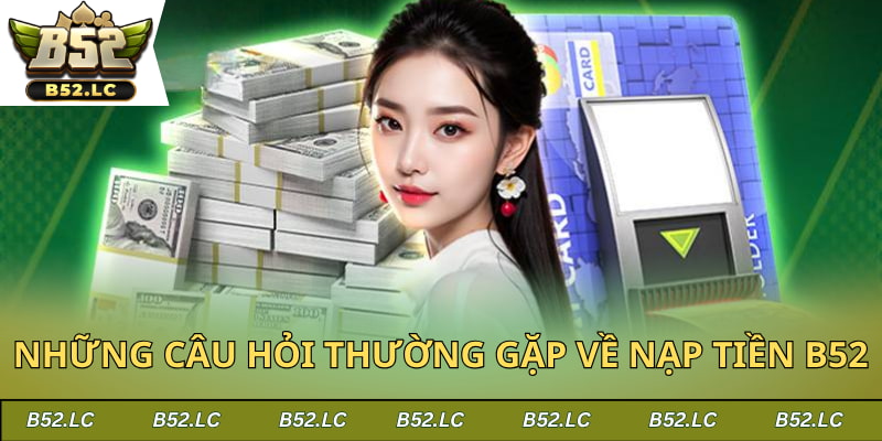 Giải đáp những thắc mắc thường gặp về thủ tục gửi tiền B52