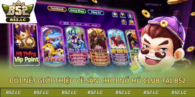 Đôi nét giới thiệu về sân chơi nổ hũ club tại B52