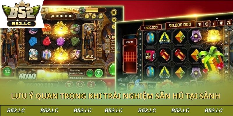 Lưu ý quan trọng khi trải nghiệm săn hũ tại sảnh 