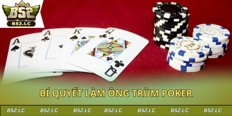 Bí quyết làm ông trùm poker