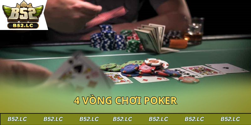 4 vòng chơi poker