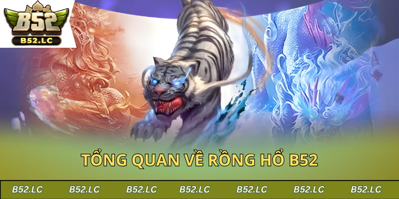 Đôi nét về siêu phẩm game bài Rồng Hổ B52