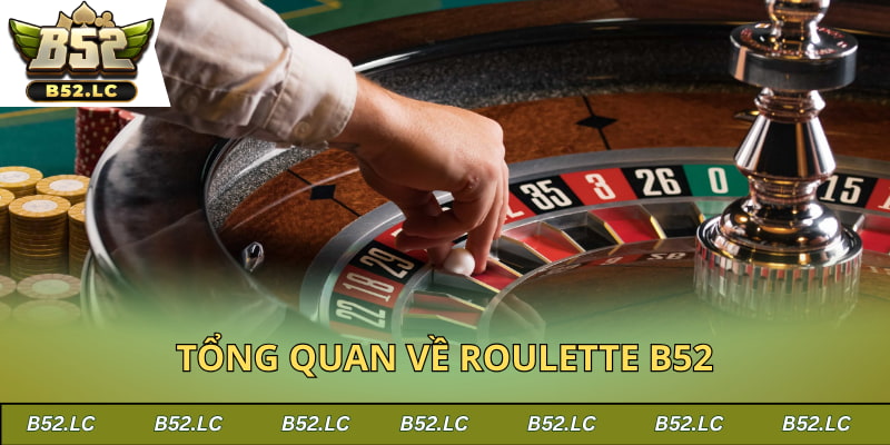 Đôi nét về siêu phẩm Roulette B52