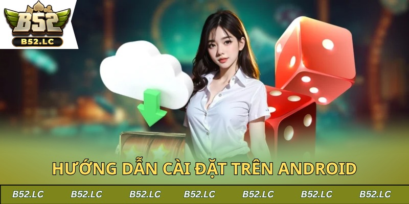 Hướng dẫn cách thực hiện cài đặt trên máy điện thoại Android