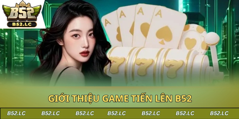 Giới thiệu một bộ môn cá cược ăn khách có tên tiến lên B52