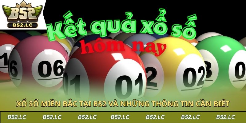 Xổ số miền Bắc tại B52 và những thông tin cần biết