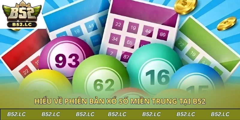 Hiểu về phiên bản xổ số miền Trung tại B52