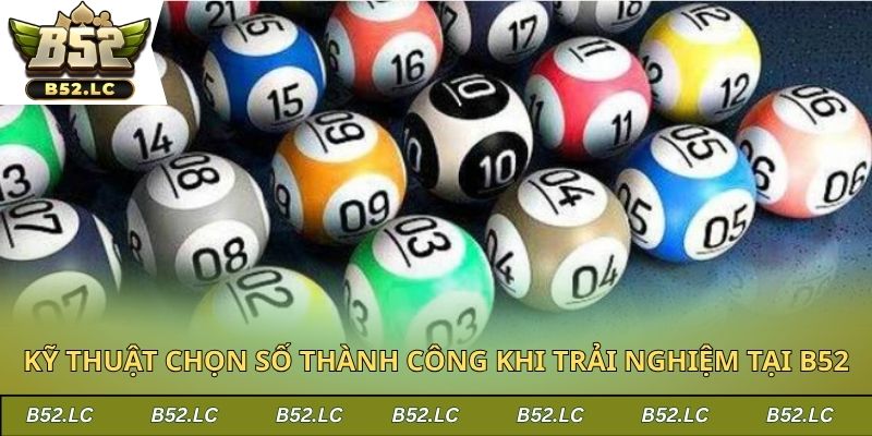 Kỹ thuật chọn số thành công khi trải nghiệm tại B52