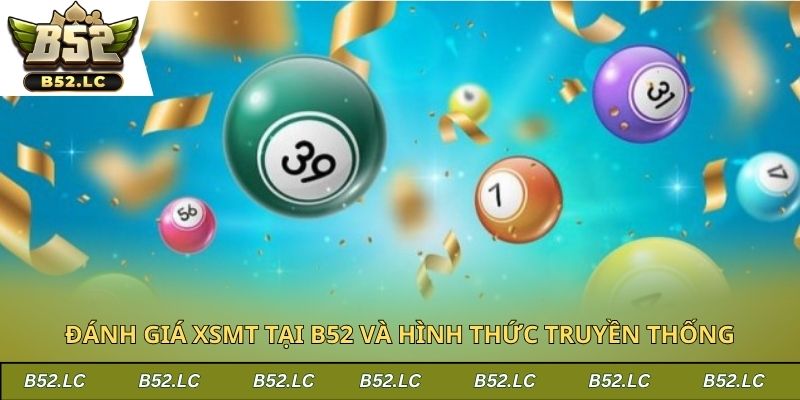 Đánh giá XSMT tại B52 và hình thức truyền thống