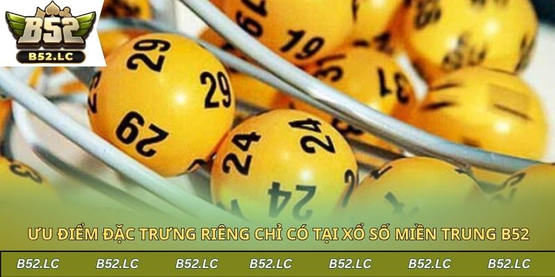 Ưu điểm đặc trưng riêng chỉ có tại xổ số miền Trung B52